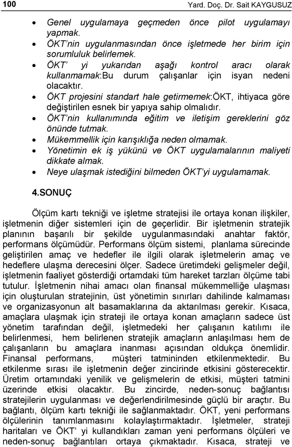 ÖKT projesini standart hale getirmemek:ökt, ihtiyaca göre değiştirilen esnek bir yapıya sahip olmalıdır. ÖKT nin kullanımında eğitim ve iletişim gereklerini göz önünde tutmak.