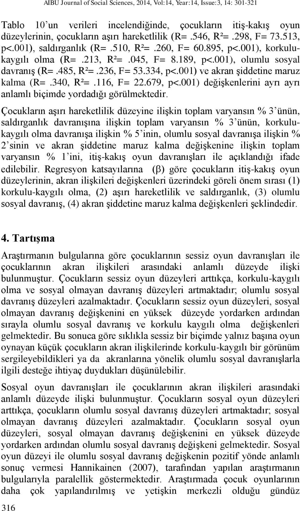 001) ve akran şiddetine maruz kalma (R=.340, R²=.116, F= 22.679, p<.001) değişkenlerini ayrı ayrı anlamlı biçimde yordadığı görülmektedir.