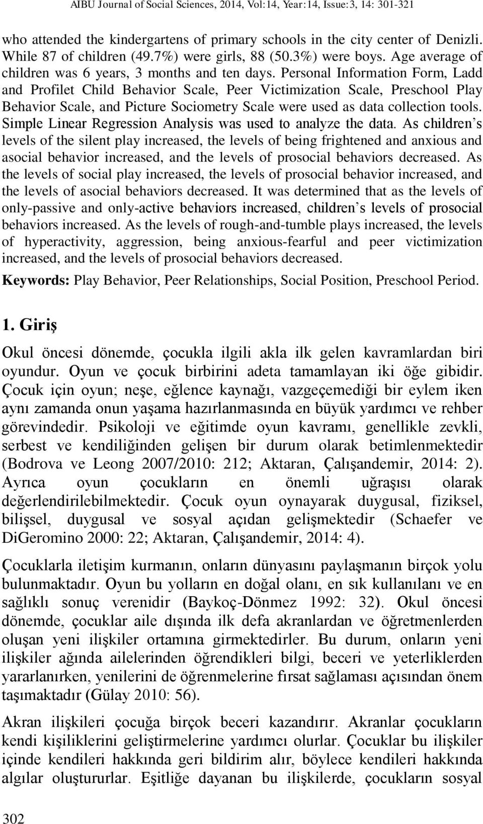 Personal Information Form, Ladd and Profilet Child Behavior Scale, Peer Victimization Scale, Preschool Play Behavior Scale, and Picture Sociometry Scale were used as data collection tools.