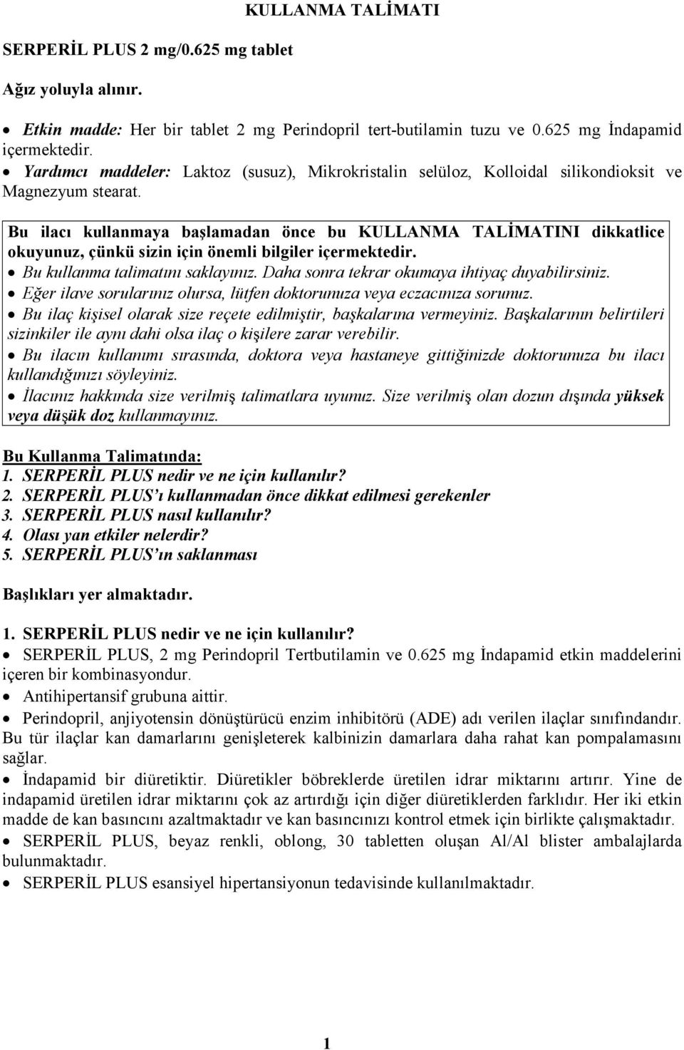 Bu ilacı kullanmaya başlamadan önce bu KULLANMA TALĐMATINI dikkatlice okuyunuz, çünkü sizin için önemli bilgiler içermektedir. Bu kullanma talimatını saklayınız.