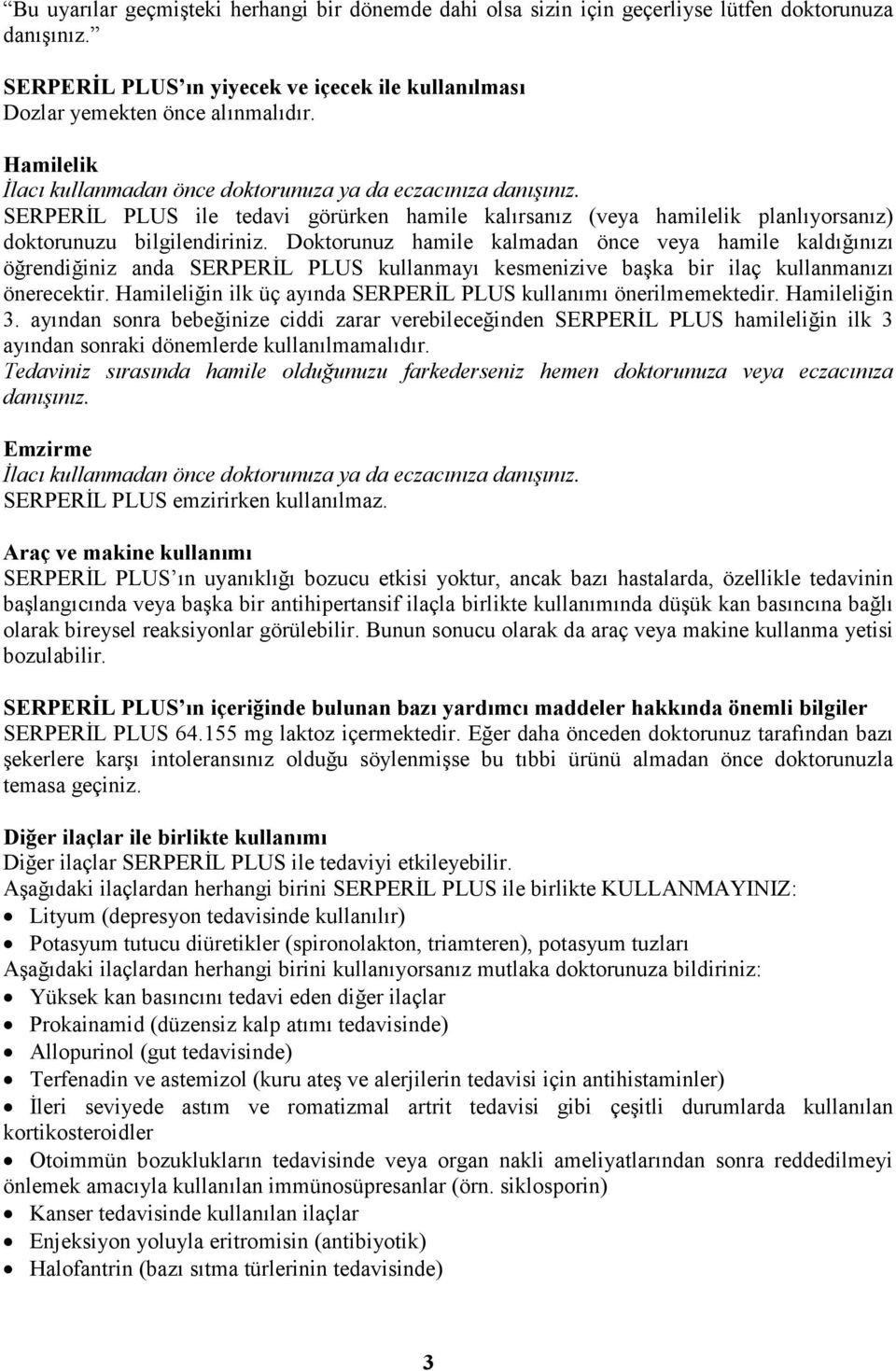 Doktorunuz hamile kalmadan önce veya hamile kaldığınızı öğrendiğiniz anda SERPERĐL PLUS kullanmayı kesmenizive başka bir ilaç kullanmanızı önerecektir.