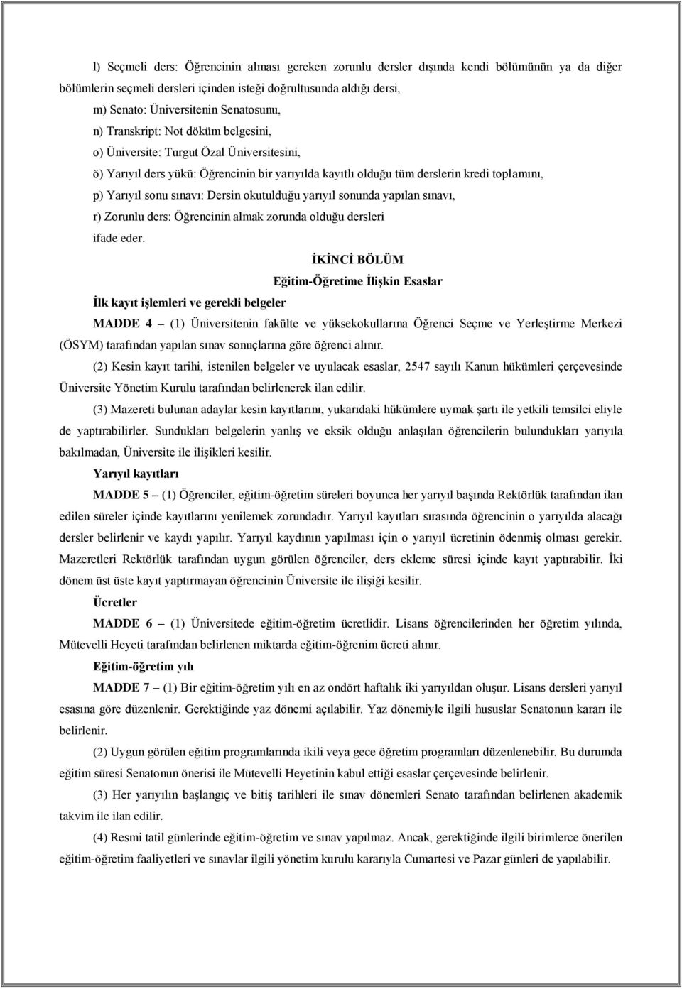 sınavı: Dersin okutulduğu yarıyıl sonunda yapılan sınavı, r) Zorunlu ders: Öğrencinin almak zorunda olduğu dersleri ifade eder.