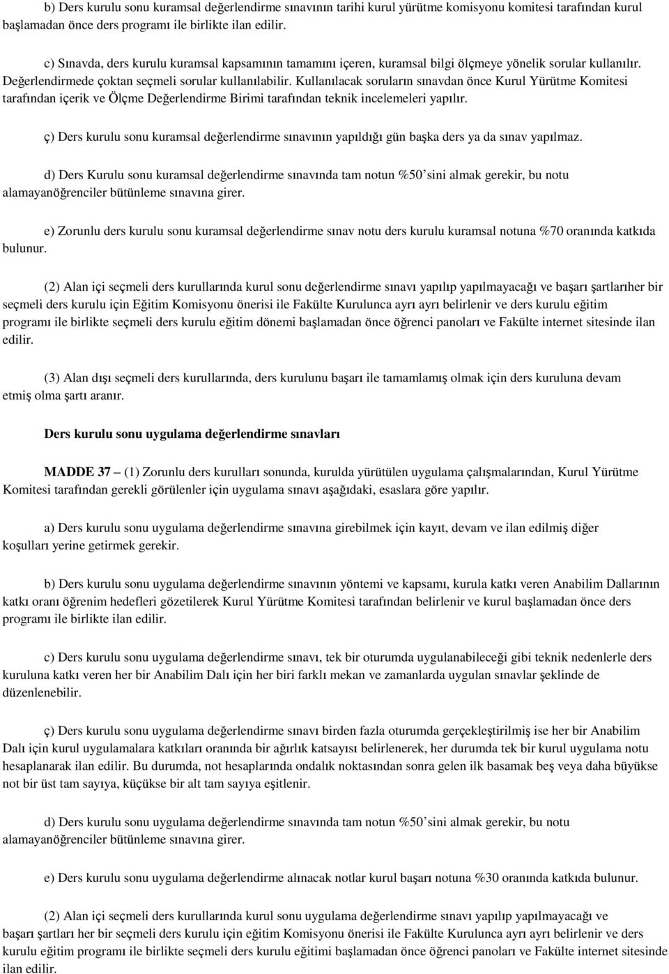 Kullanılacak soruların sınavdan önce Kurul Yürütme Komitesi tarafından içerik ve Ölçme Değerlendirme Birimi tarafından teknik incelemeleri yapılır.