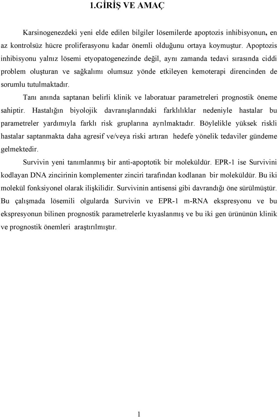 Tanı anında saptanan belirli klinik ve laboratuar parametreleri prognostik öneme sahiptir.