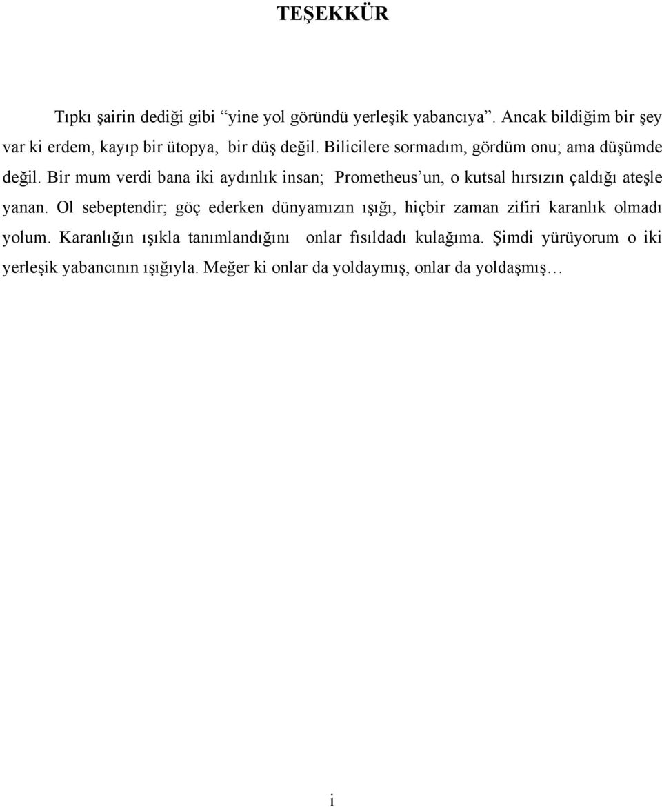 Bir mum verdi bana iki aydınlık insan; Prometheus un, o kutsal hırsızın çaldığı ateşle yanan.