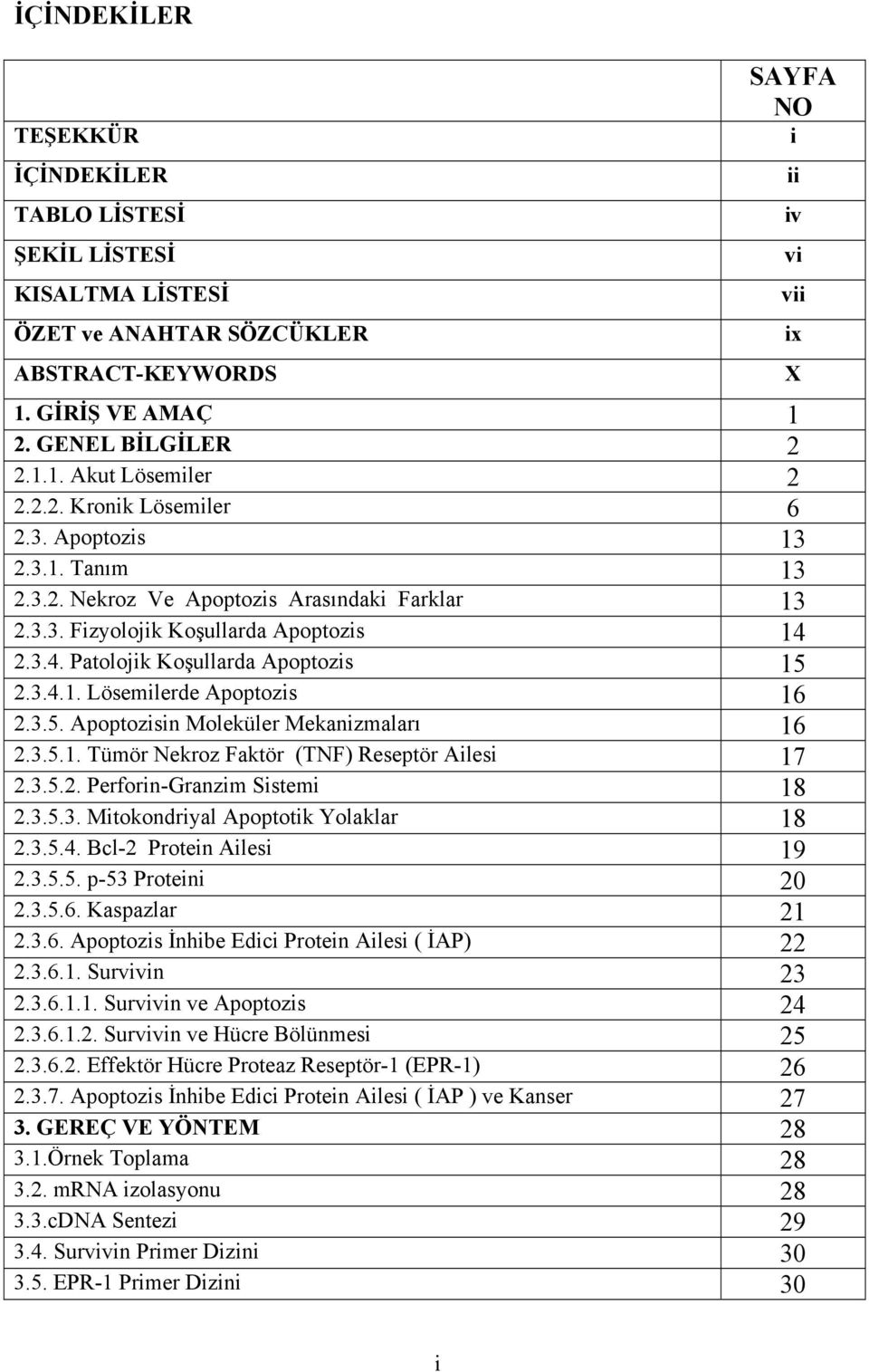 3.5. Apoptozisin Moleküler Mekanizmaları 16 2.3.5.1. Tümör Nekroz Faktör (TNF) Reseptör Ailesi 17 2.3.5.2. Perforin-Granzim Sistemi 18 2.3.5.3. Mitokondriyal Apoptotik Yolaklar 18 2.3.5.4.