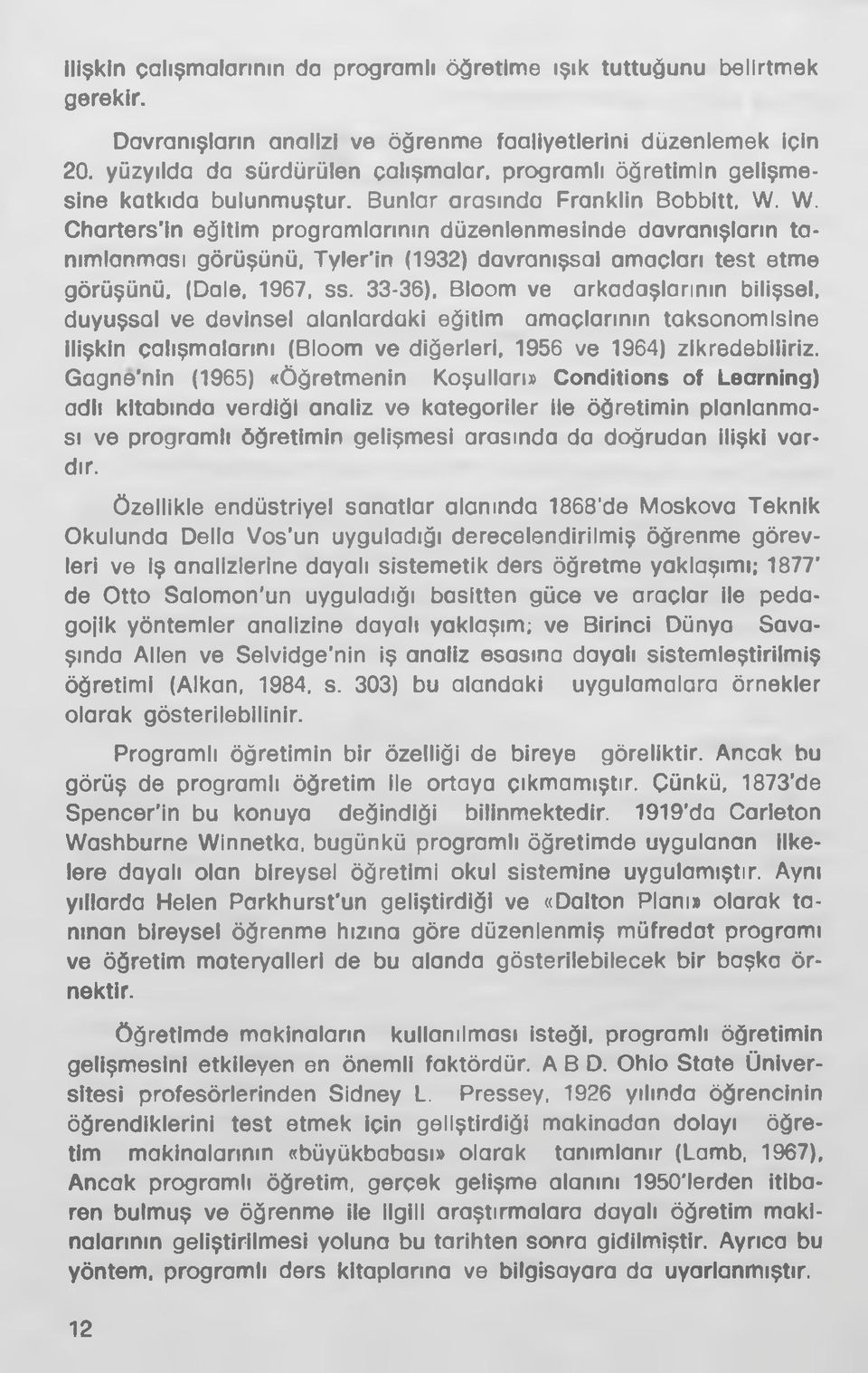 W. Charters'in eğitim programlarının düzenlenmesinde davranışların ta nımlanması görüşünü, Tyler in (1932) davranışsal amaçları test etme görüşünü, (Dale, 1967, ss.