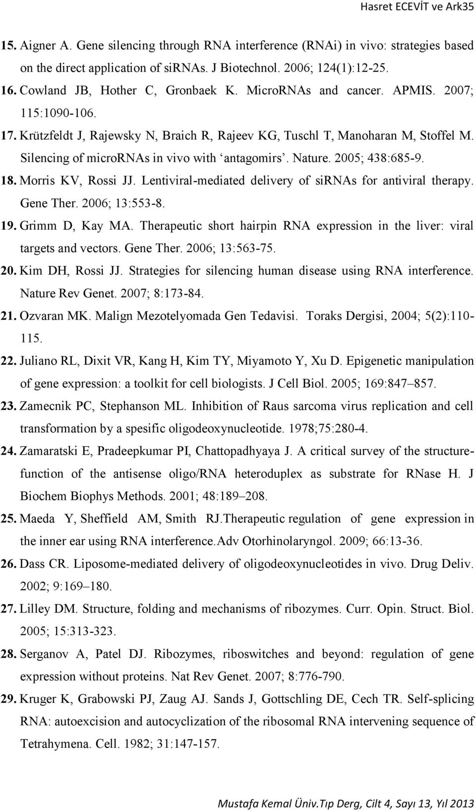 Silencing of micrornas in vivo with antagomirs. Nature. 2005; 438:685-9. 18. Morris KV, Rossi JJ. Lentiviral-mediated delivery of sirnas for antiviral therapy. Gene Ther. 2006; 13:553-8. 19.