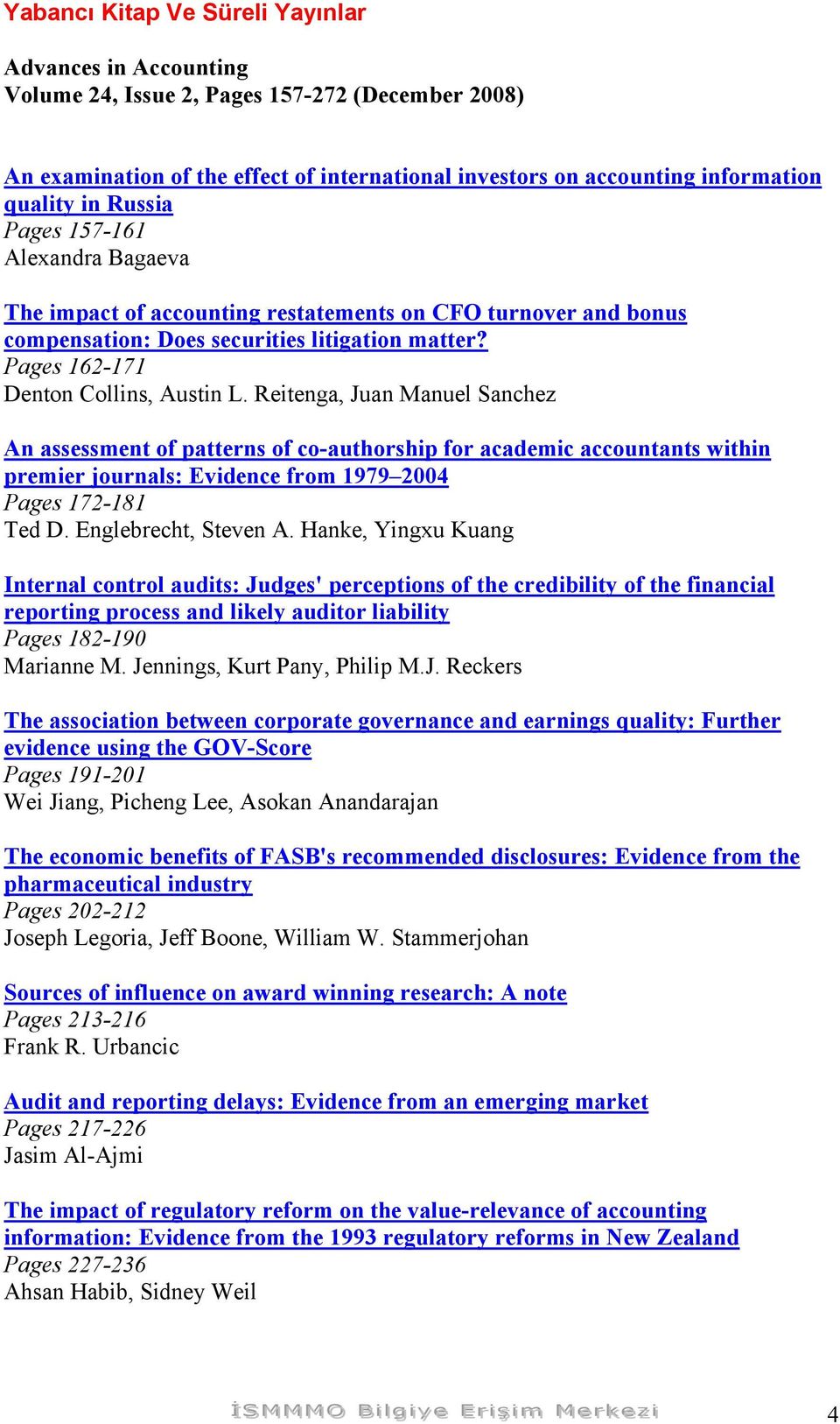 Reitenga, Juan Manuel Sanchez An assessment of patterns of co-authorship for academic accountants within premier journals: Evidence from 1979 2004 Pages 172-181 Ted D. Englebrecht, Steven A.