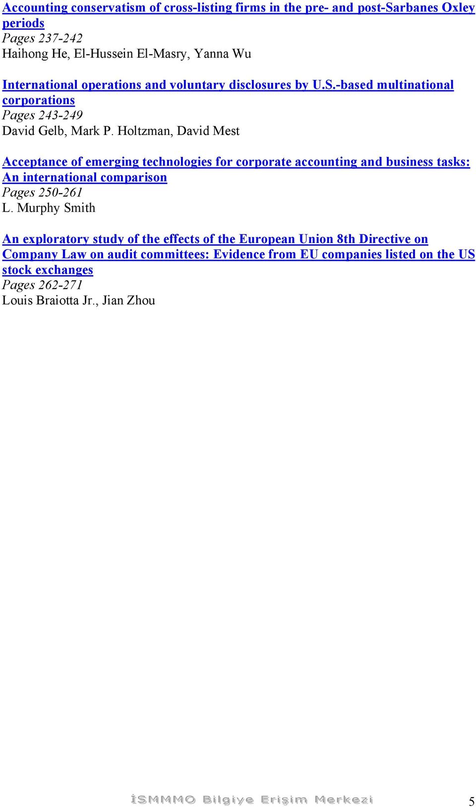 Holtzman, David Mest Acceptance of emerging technologies for corporate accounting and business tasks: An international comparison Pages 250-261 L.