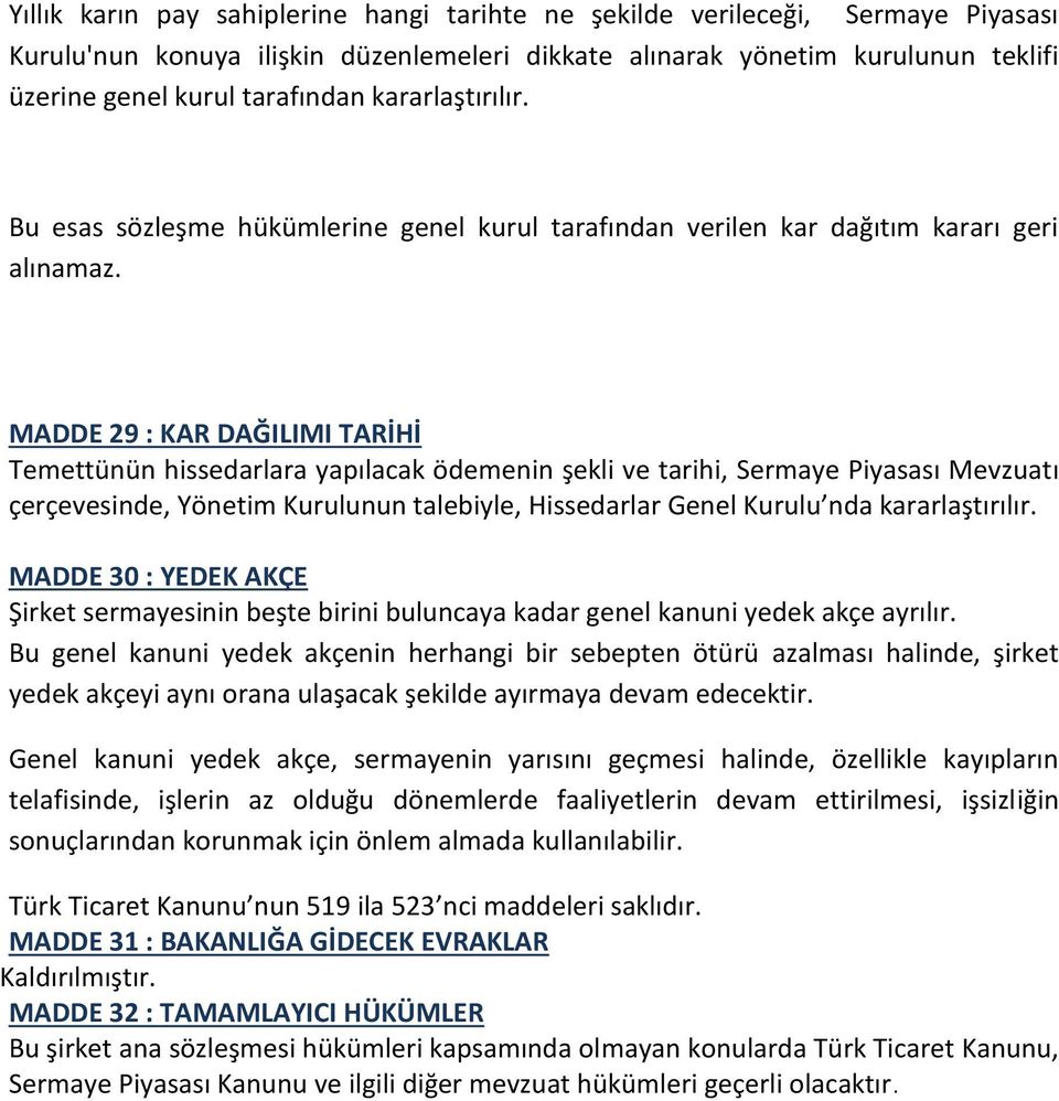 MADDE 29 : KAR DAĞILIMI TARİHİ Temettünün hissedarlara yapılacak ödemenin şekli ve tarihi, Sermaye Piyasası Mevzuatı çerçevesinde, Yönetim Kurulunun talebiyle, Hissedarlar Genel Kurulu nda