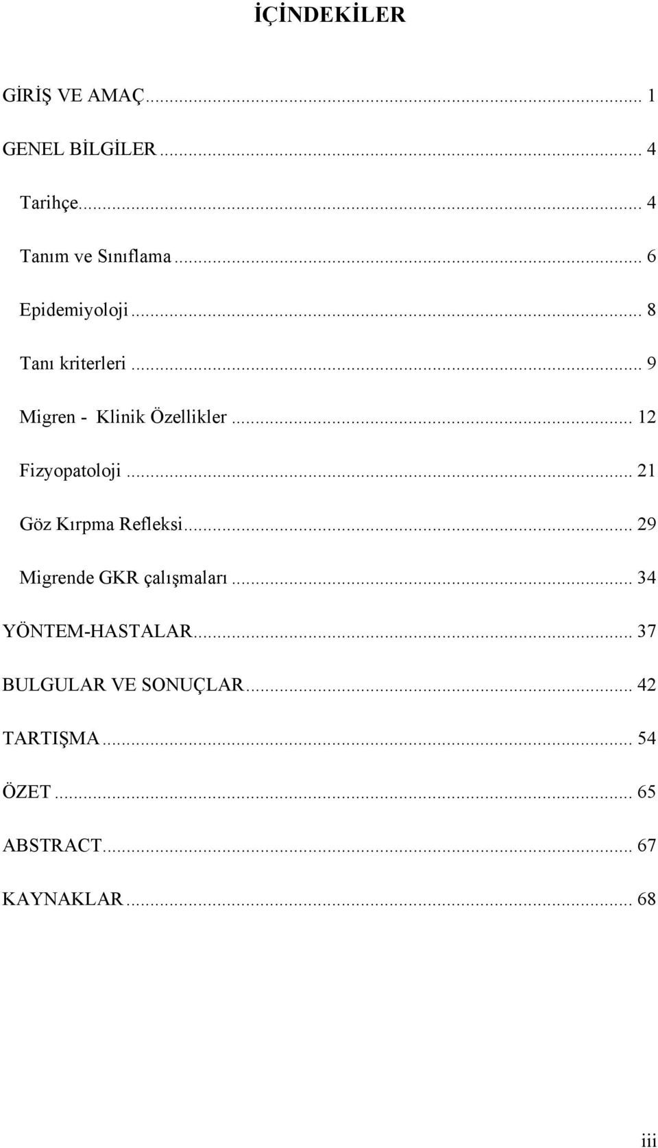 .. 12 Fizyopatoloji... 21 Göz Kırpma Refleksi... 29 Migrende GKR çalışmaları.