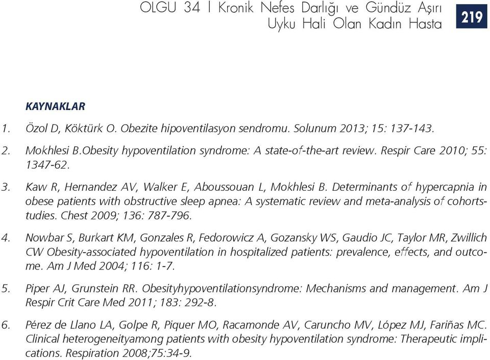 Determinants of hypercapnia in obese patients with obstructive sleep apnea: A systematic review and meta-analysis of cohortstudies. Chest 2009; 136: 787-796. 4.