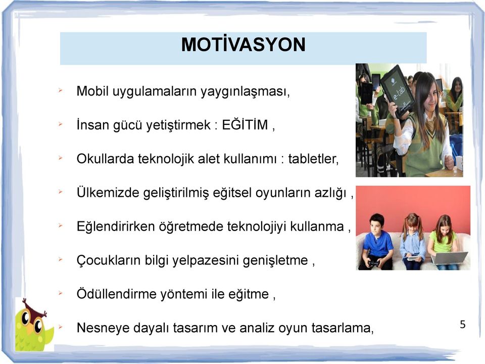 oyunların azlığı, Ø Eğlendirirken öğretmede teknolojiyi kullanma, Ø Çocukların bilgi