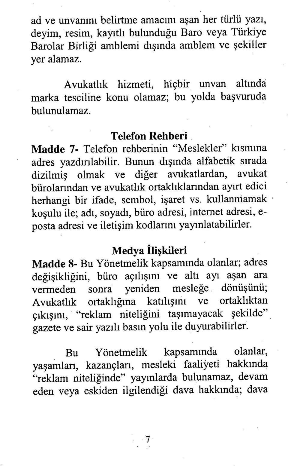 Bunun d ışında alfabetik s ırada dizilmi ş olmak ve diğer avukatlardan, avukat bürolarından ve avukatl ık ortakl ıklanndan ay ırt edici herhangi bir ifade, sembol, i şaret vs.