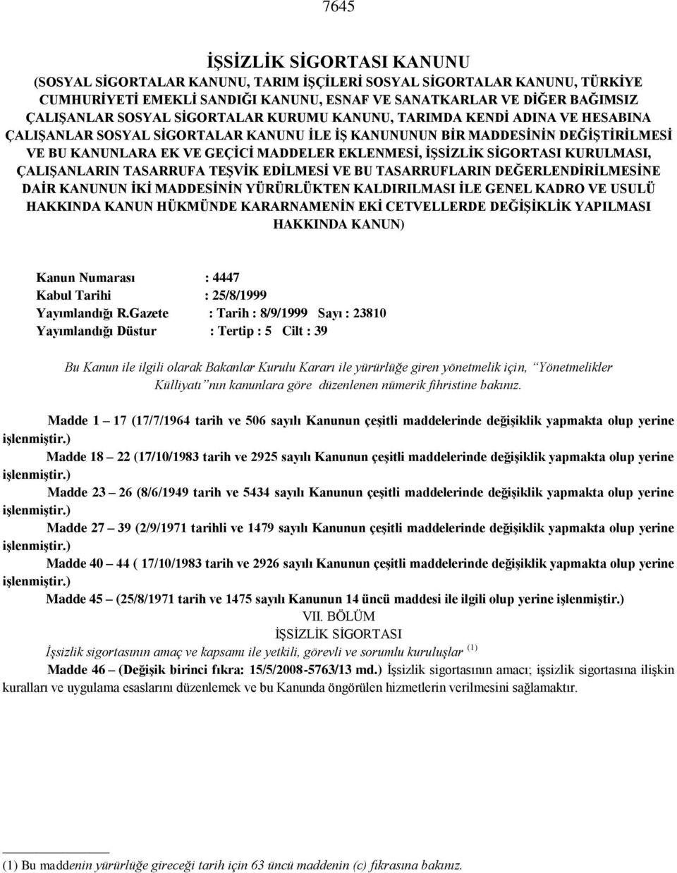 SİGORTASI KURULMASI, ÇALIŞANLARIN TASARRUFA TEŞVİK EDİLMESİ VE BU TASARRUFLARIN DEĞERLENDİRİLMESİNE DAİR KANUNUN İKİ MADDESİNİN YÜRÜRLÜKTEN KALDIRILMASI İLE GENEL KADRO VE USULÜ HAKKINDA KANUN