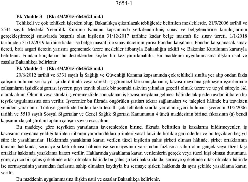 sınav ve belgelendirme kuruluşlarının gerçekleştireceği sınavlarda başarılı olan kişilerin 31/12/2017 tarihine kadar belge masrafı ile sınav ücreti, 1/1/2018 tarihinden 31/12/2019 tarihine kadar ise