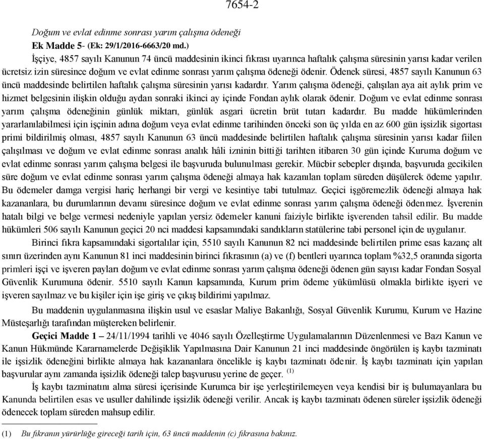 ödenir. Ödenek süresi, 4857 sayılı Kanunun 63 üncü maddesinde belirtilen haftalık çalışma süresinin yarısı kadardır.