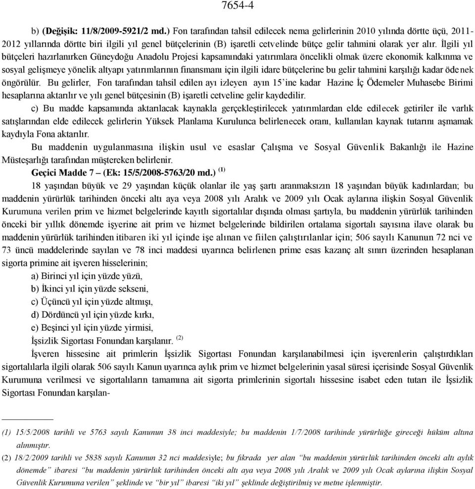 İlgili yıl bütçeleri hazırlanırken Güneydoğu Anadolu Projesi kapsamındaki yatırımlara öncelikli olmak üzere ekonomik kalkınma ve sosyal gelişmeye yönelik altyapı yatırımlarının finansmanı için ilgili