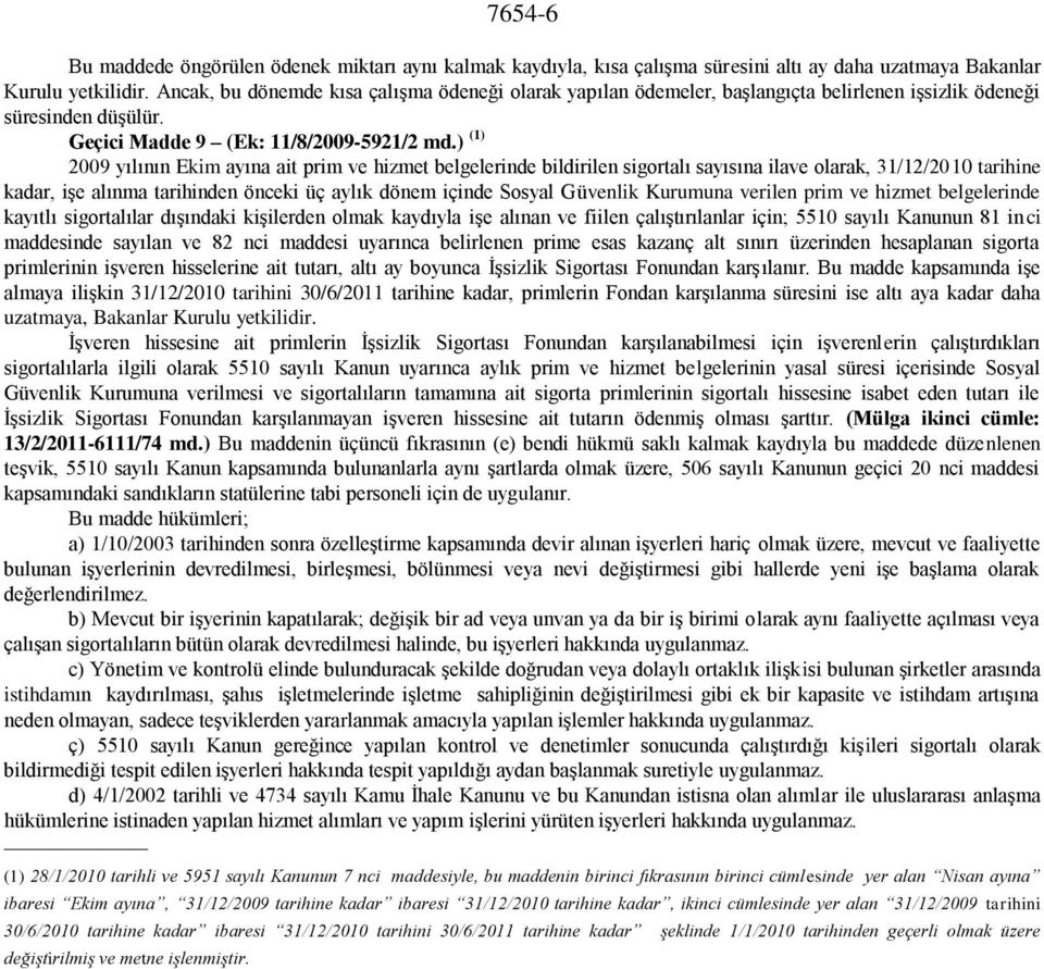 ) (1) 2009 yılının Ekim ayına ait prim ve hizmet belgelerinde bildirilen sigortalı sayısına ilave olarak, 31/12/2010 tarihine kadar, işe alınma tarihinden önceki üç aylık dönem içinde Sosyal Güvenlik