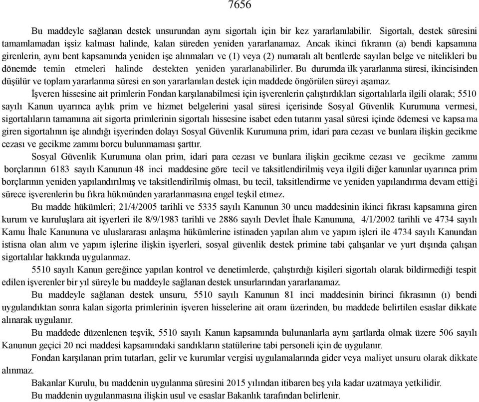 destekten yeniden yararlanabilirler. Bu durumda ilk yararlanma süresi, ikincisinden düşülür ve toplam yararlanma süresi en son yararlanılan destek için maddede öngörülen süreyi aşamaz.