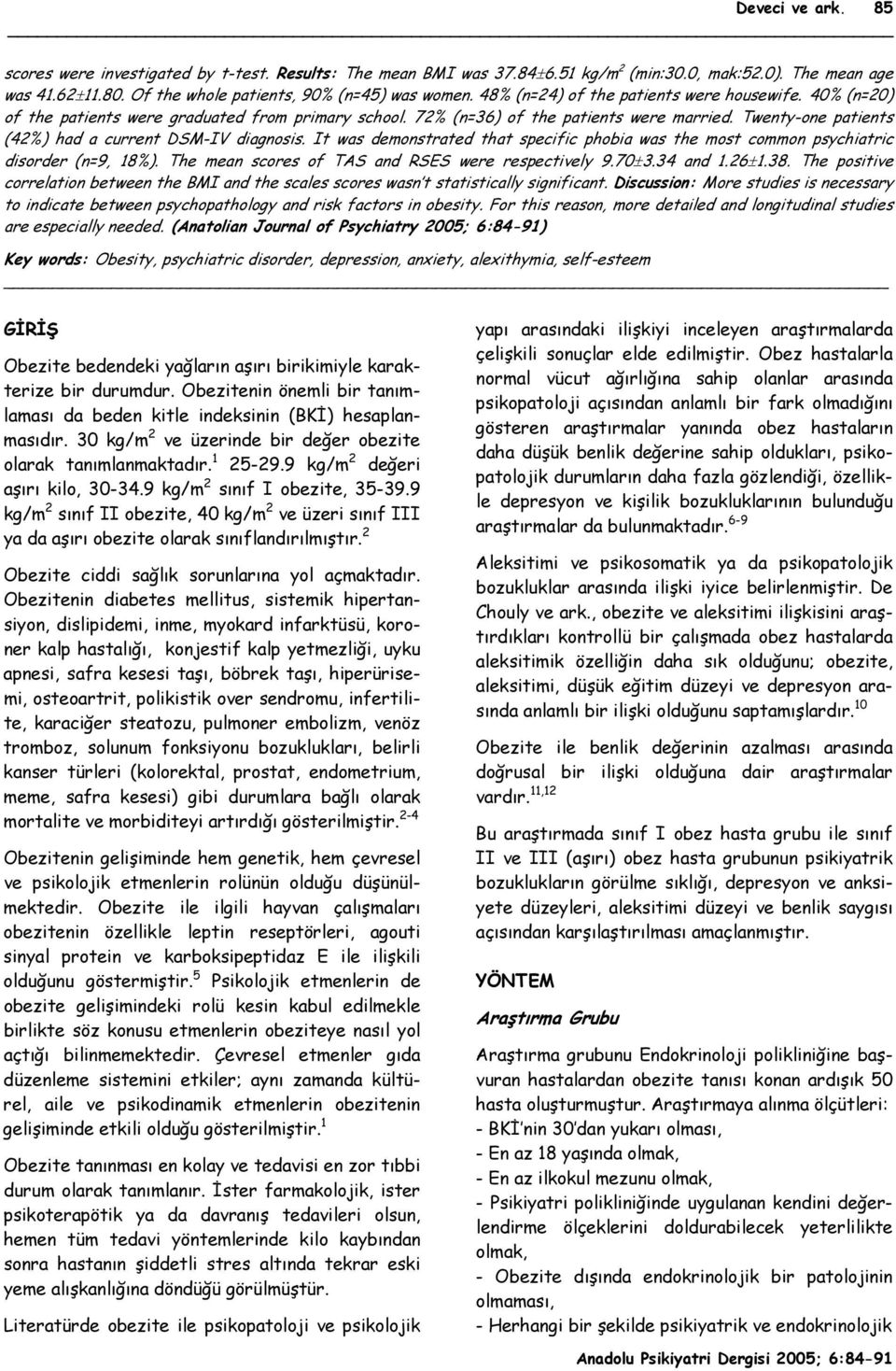 Twenty-one patients (42%) had a current DSM-IV diagnosis. It was demonstrated that specific phobia was the most common psychiatric disorder (n=9, 18%).