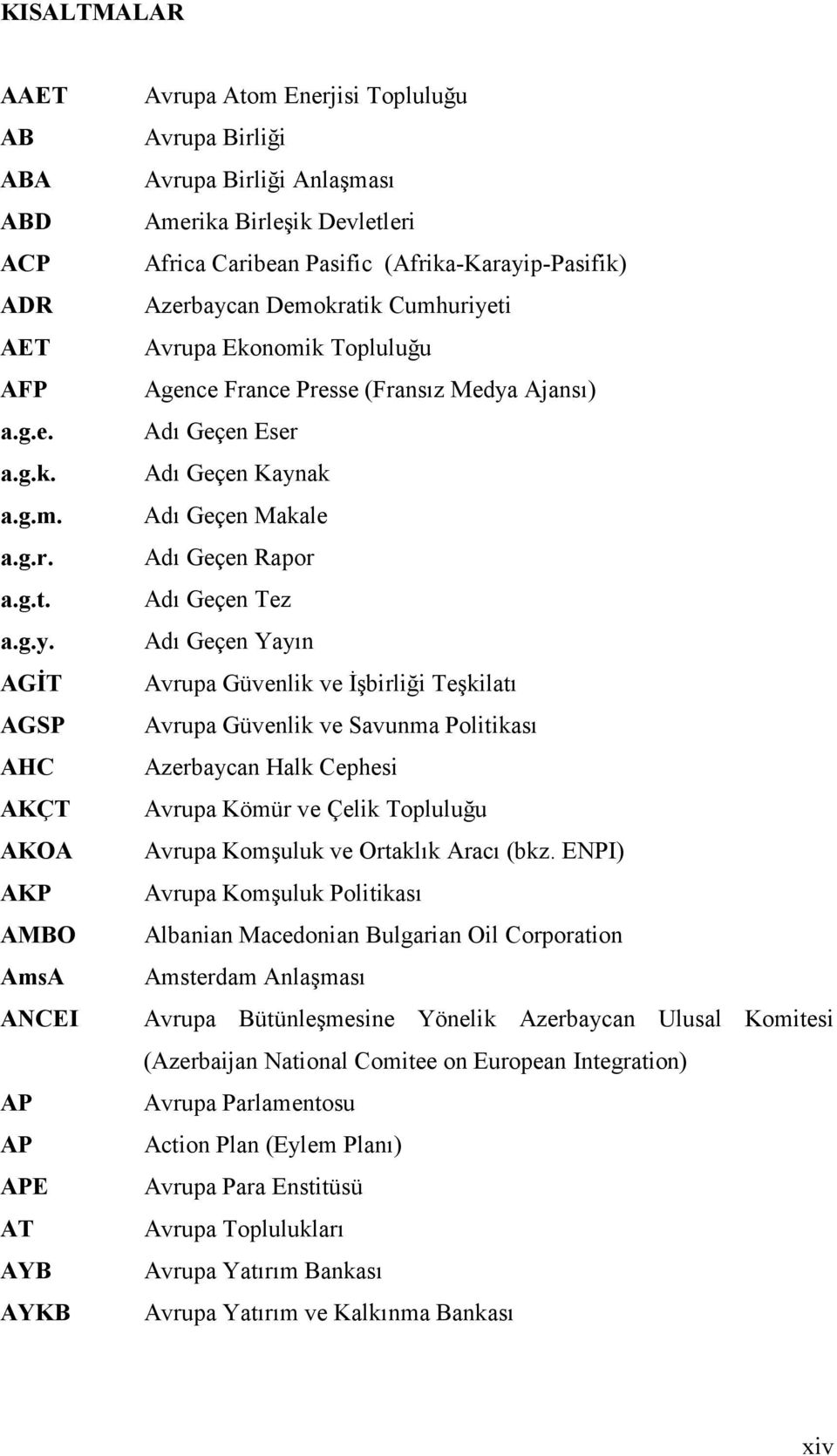 (Afrika-Karayip-Pasifik) Azerbaycan Demokratik Cumhuriyeti Avrupa Ekonomik Topluluğu Agence France Presse (Fransız Medya Ajansı) Adı Geçen Eser Adı Geçen Kaynak Adı Geçen Makale Adı Geçen Rapor Adı