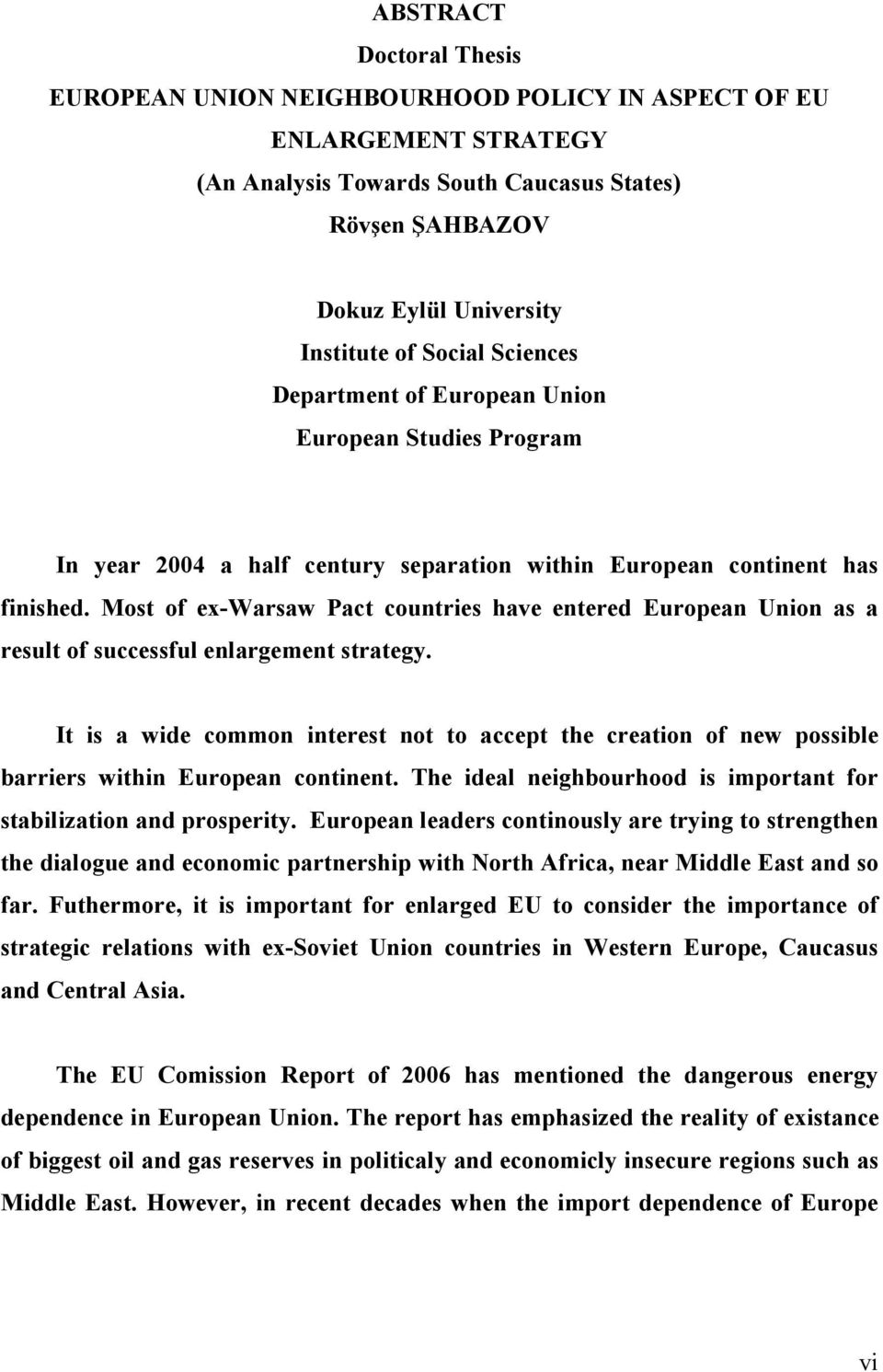 Most of ex-warsaw Pact countries have entered European Union as a result of successful enlargement strategy.