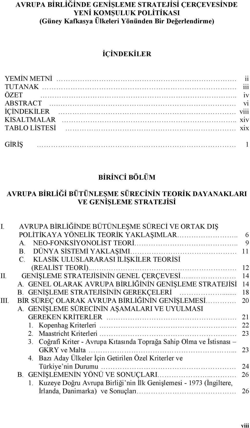 AVRUPA BĐRLĐĞĐNDE BÜTÜNLEŞME SÜRECĐ VE ORTAK DIŞ POLĐTĐKAYA YÖNELĐK TEORĐK YAKLAŞIMLAR.. 6 A. NEO-FONKSĐYONOLĐST TEORĐ.. 9 B. DÜNYA SĐSTEMĐ YAKLAŞIMI 11 C.