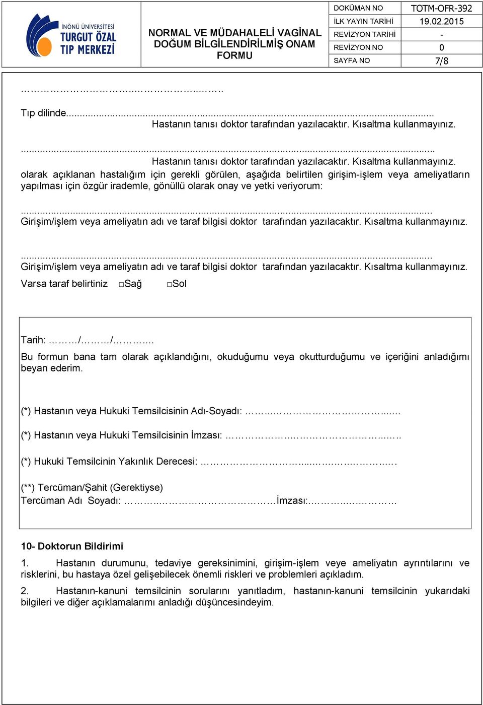 olarak açıklanan hastalığım için gerekli görülen, aşağıda belirtilen girişim-işlem veya ameliyatların yapılması için özgür irademle, gönüllü olarak onay ve yetki veriyorum:.