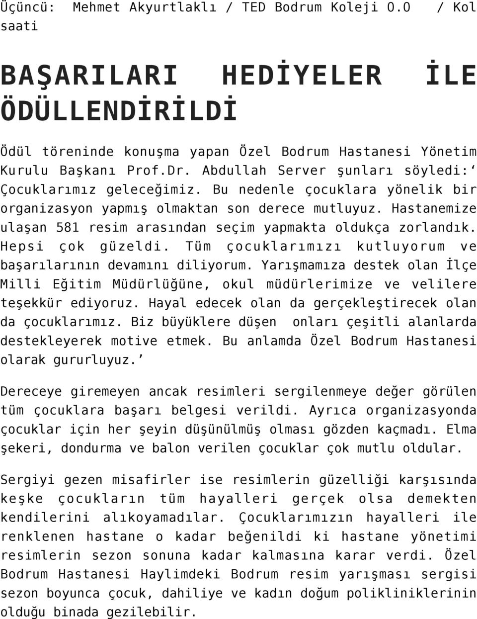 Hastanemize ulaşan 581 resim arasından seçim yapmakta oldukça zorlandık. Hepsi çok güzeldi. Tüm çocuklarımızı kutluyorum ve başarılarının devamını diliyorum.