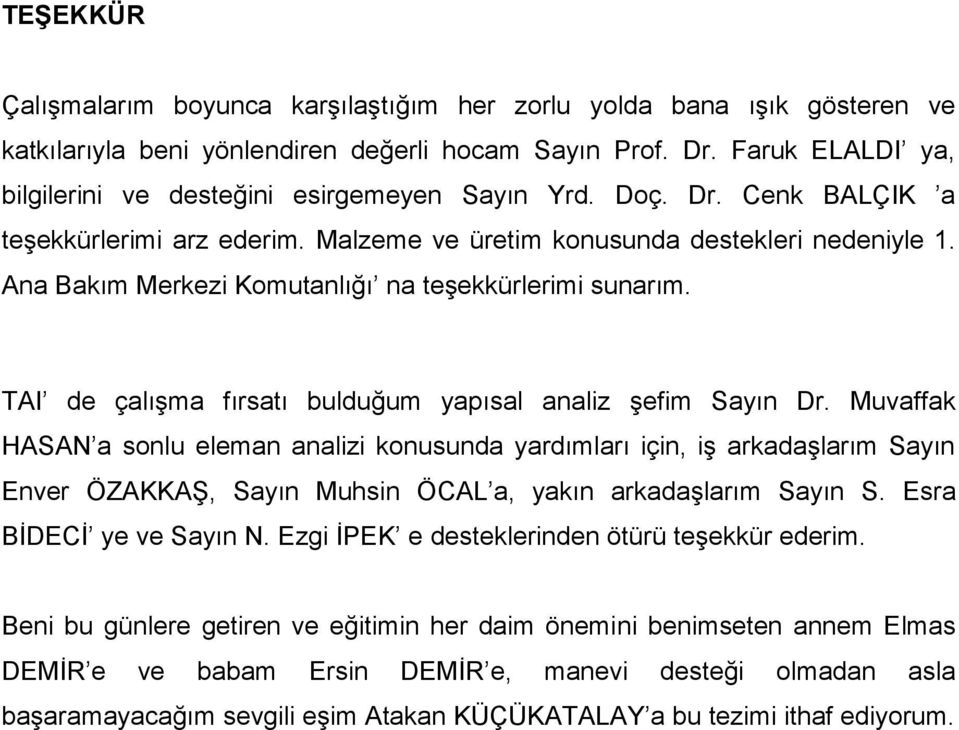 Ana Bakım Merkezi Komutanlığı na teģekkürlerimi sunarım. TAI de çalıģma fırsatı bulduğum yapısal analiz Ģefim Sayın Dr.