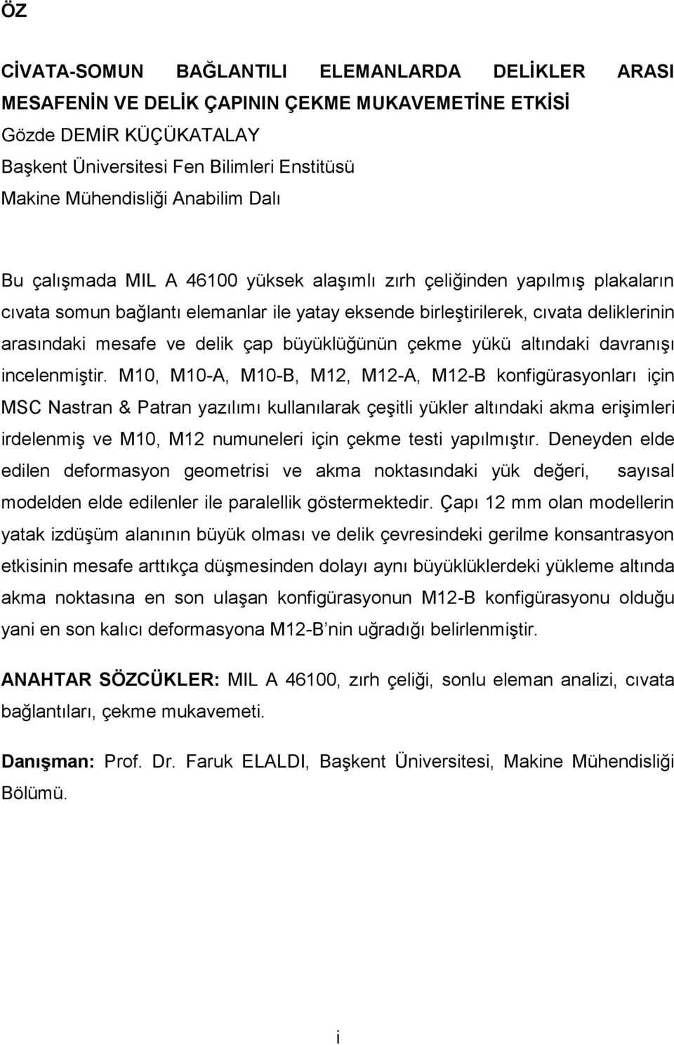 delik çap büyüklüğünün çekme yükü altındaki davranıģı incelenmiģtir.