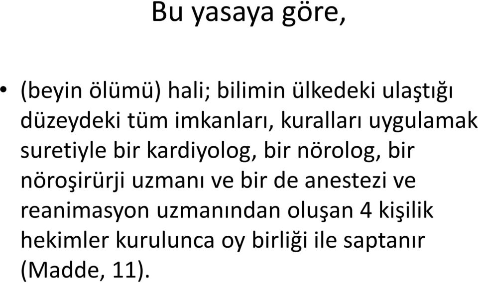 nörolog, bir nöroşirürji uzmanı ve bir de anestezi ve reanimasyon