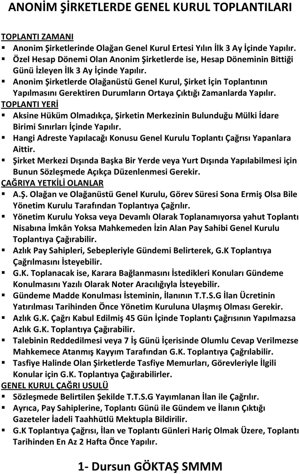 Anonim Şirketlerde Olağanüstü Genel Kurul, Şirket İçin Toplantının Yapılmasını Gerektiren Durumların Ortaya Çıktığı Zamanlarda Yapılır.