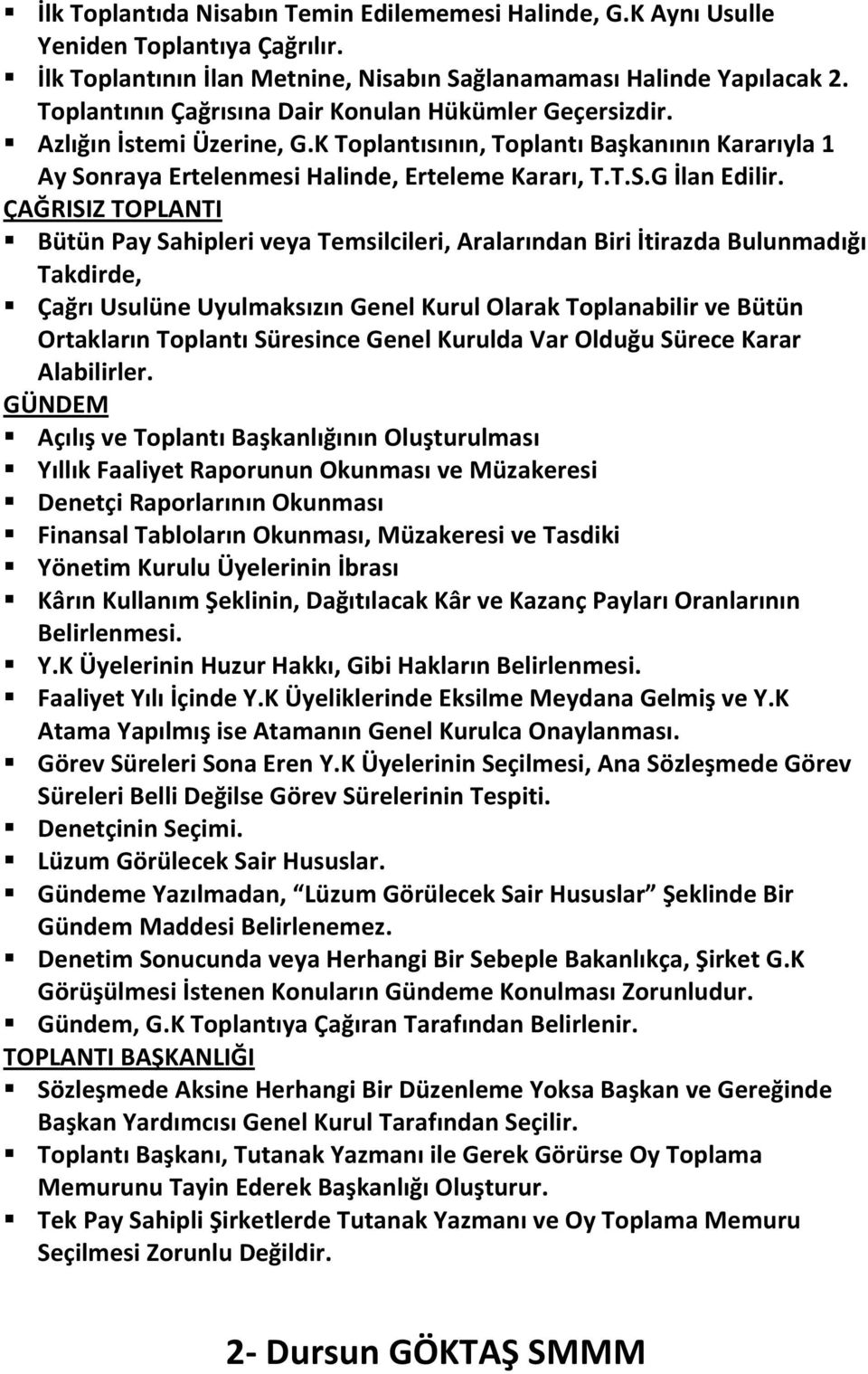 ÇAĞRISIZ TOPLANTI Bütün Pay Sahipleri veya Temsilcileri, Aralarından Biri İtirazda Bulunmadığı Takdirde, Çağrı Usulüne Uyulmaksızın Genel Kurul Olarak Toplanabilir ve Bütün Ortakların Toplantı