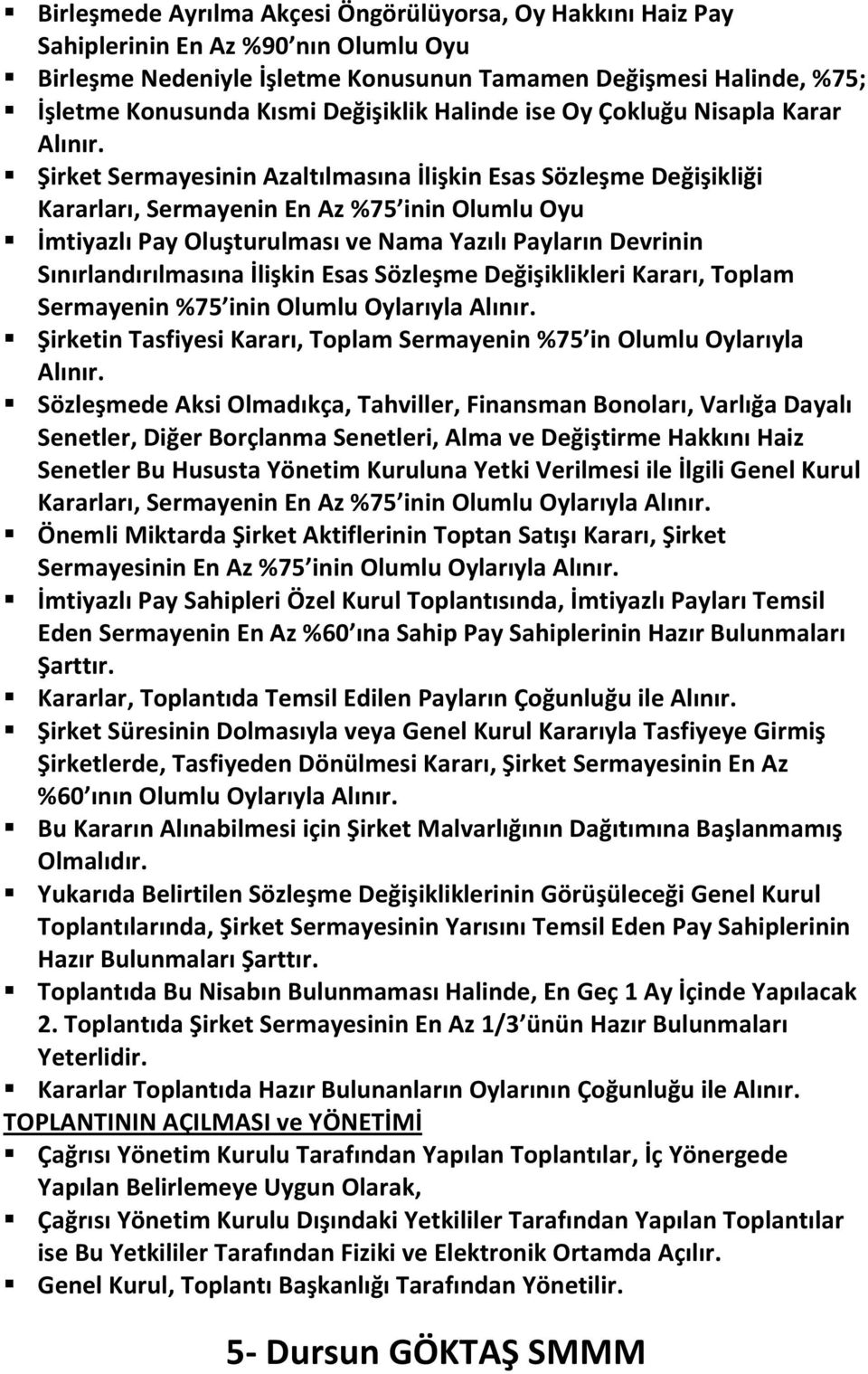 Şirket Sermayesinin Azaltılmasına İlişkin Esas Sözleşme Değişikliği Kararları, Sermayenin En Az %75 inin Olumlu Oyu İmtiyazlı Pay Oluşturulması ve Nama Yazılı Payların Devrinin Sınırlandırılmasına