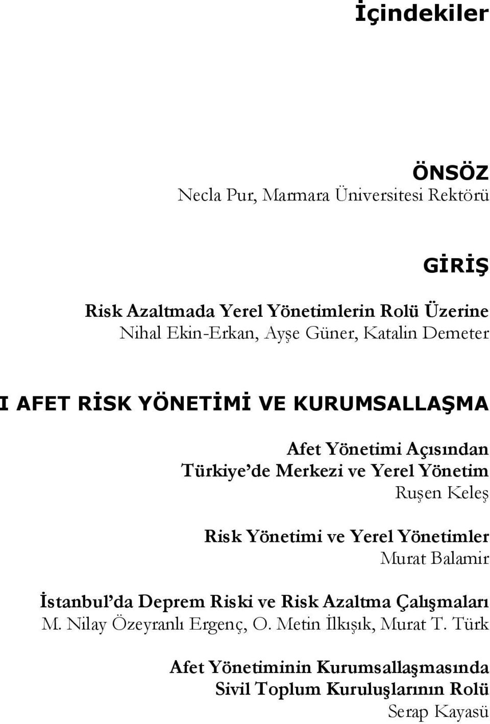 Yerel Yönetim Ruşen Keleş Risk Yönetimi ve Yerel Yönetimler Murat Balamir İstanbul da Deprem Riski ve Risk Azaltma Çalışmaları