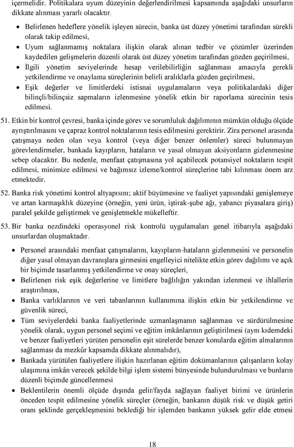 kaydedilen gelişmelerin düzenli olarak üst düzey yönetim tarafından gözden geçirilmesi, İlgili yönetim seviyelerinde hesap verilebilirliğin sağlanması amacıyla gerekli yetkilendirme ve onaylama