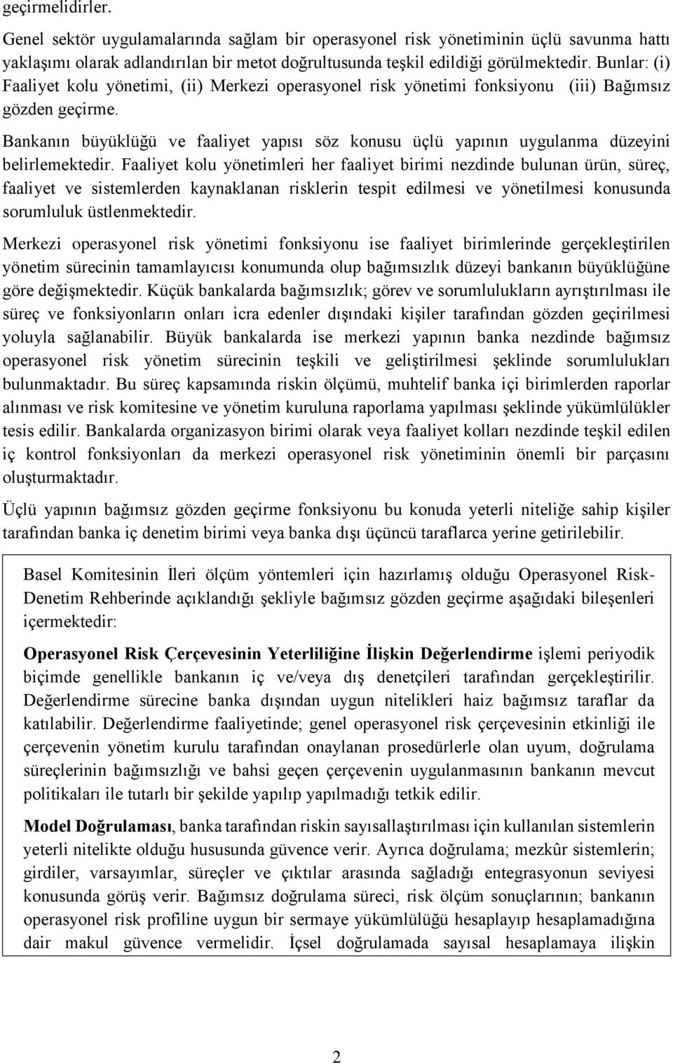 Bankanın büyüklüğü ve faaliyet yapısı söz konusu üçlü yapının uygulanma düzeyini belirlemektedir.