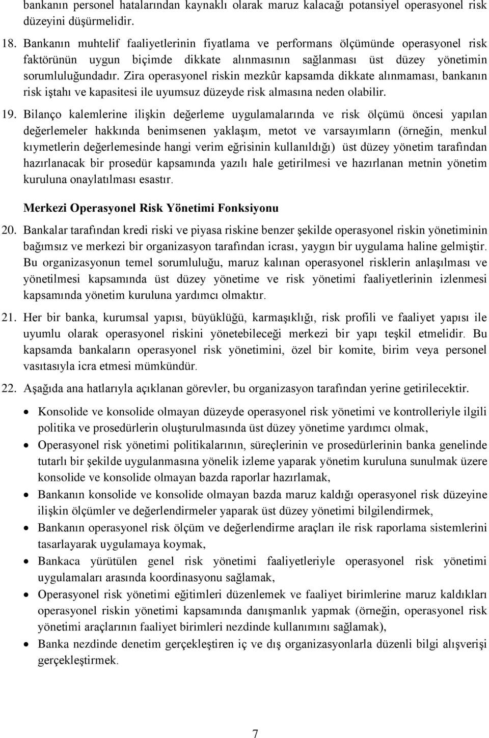 Zira operasyonel riskin mezkûr kapsamda dikkate alınmaması, bankanın risk iştahı ve kapasitesi ile uyumsuz düzeyde risk almasına neden olabilir. 19.