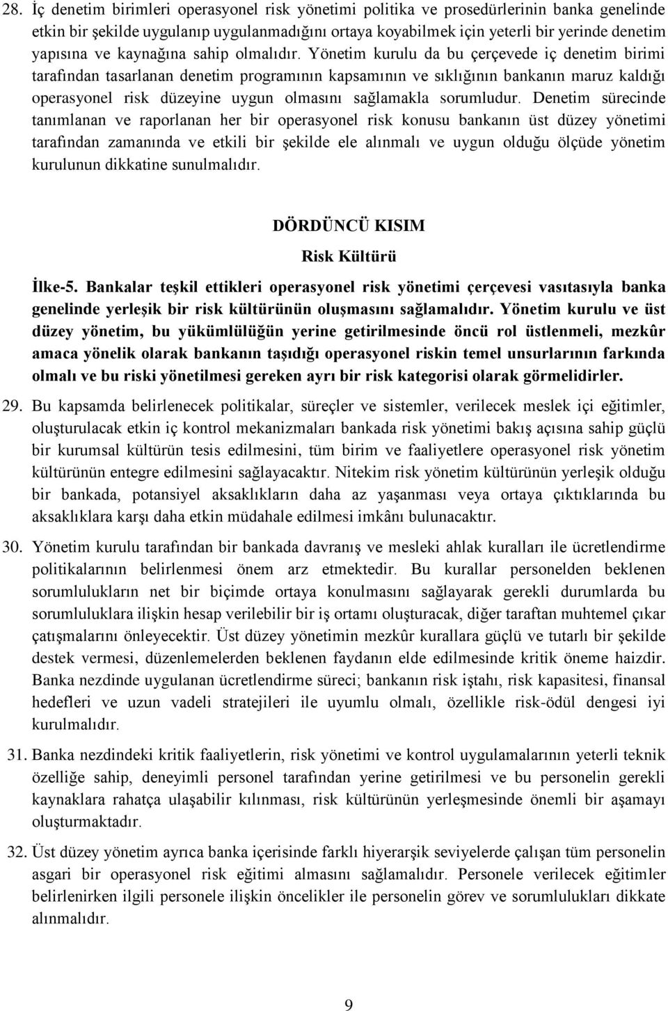 Yönetim kurulu da bu çerçevede iç denetim birimi tarafından tasarlanan denetim programının kapsamının ve sıklığının bankanın maruz kaldığı operasyonel risk düzeyine uygun olmasını sağlamakla