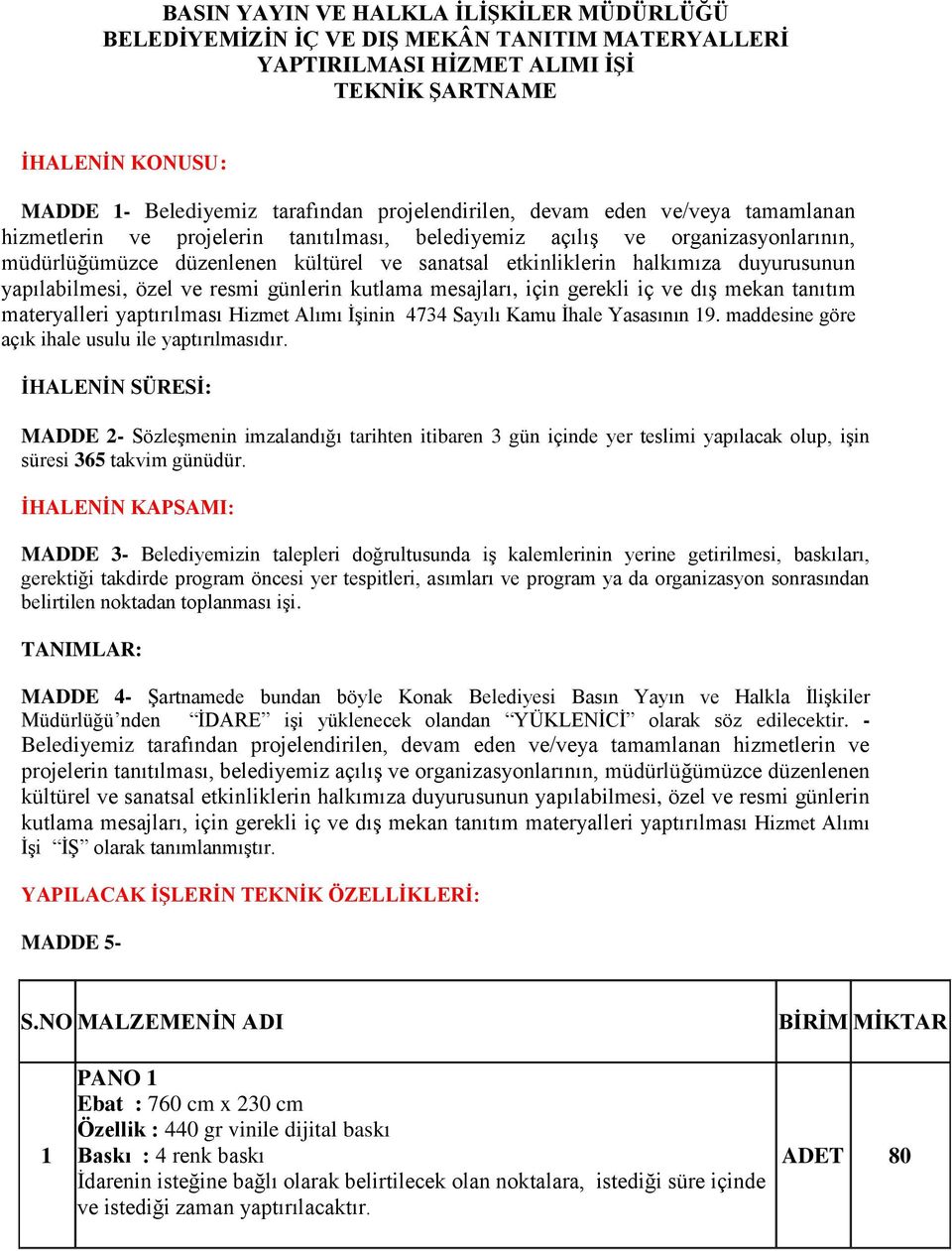 duyurusunun yapılabilmesi, özel ve resmi günlerin kutlama mesajları, için gerekli iç ve dış mekan tanıtım materyalleri yaptırılması Hizmet Alımı İşinin 4734 Sayılı Kamu İhale Yasasının 19.