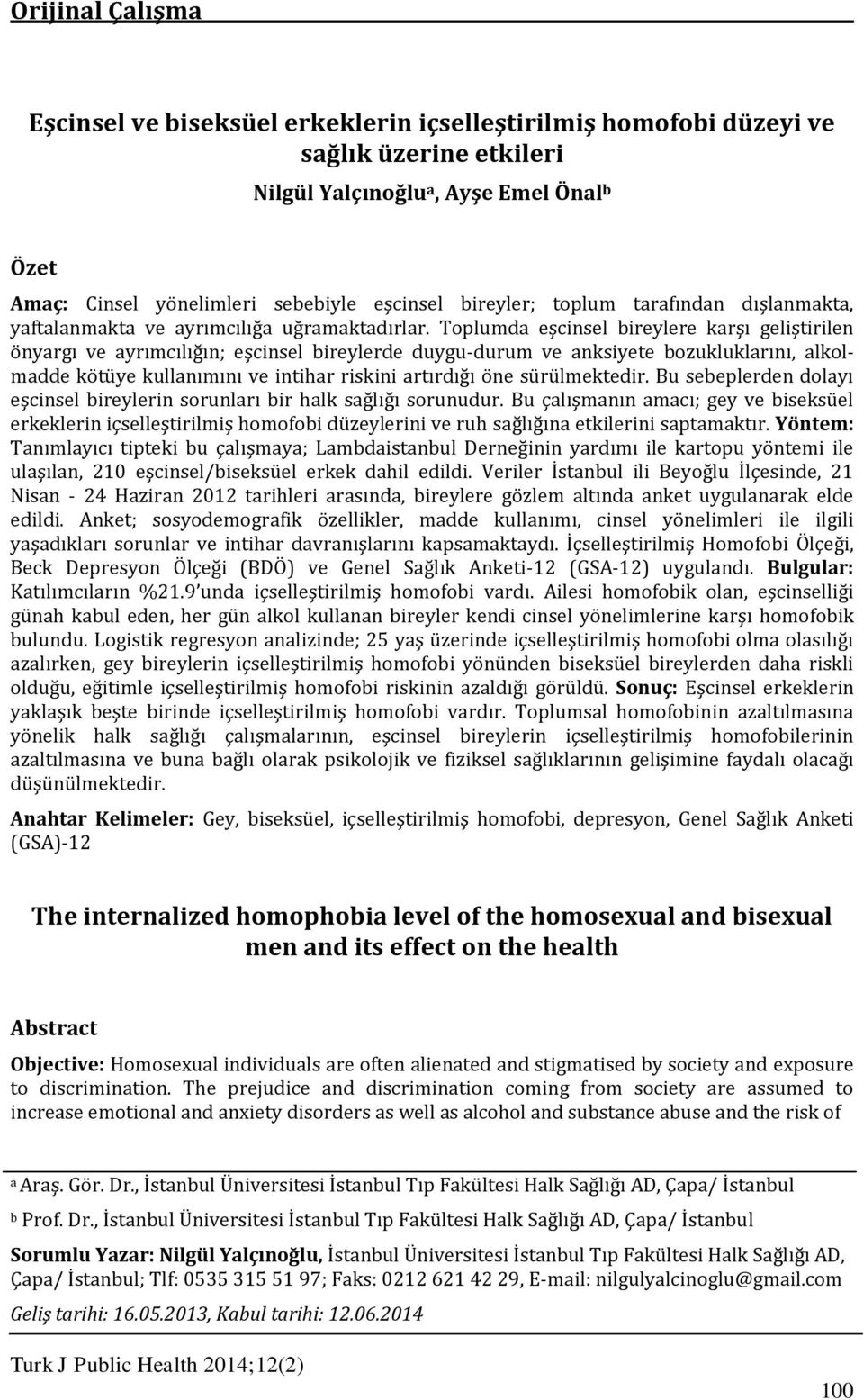 Toplumda eşcinsel bireylere karşı geliştirilen önyargı ve ayrımcılığın; eşcinsel bireylerde duygu-durum ve anksiyete bozukluklarını, alkolmadde kötüye kullanımını ve intihar riskini artırdığı öne