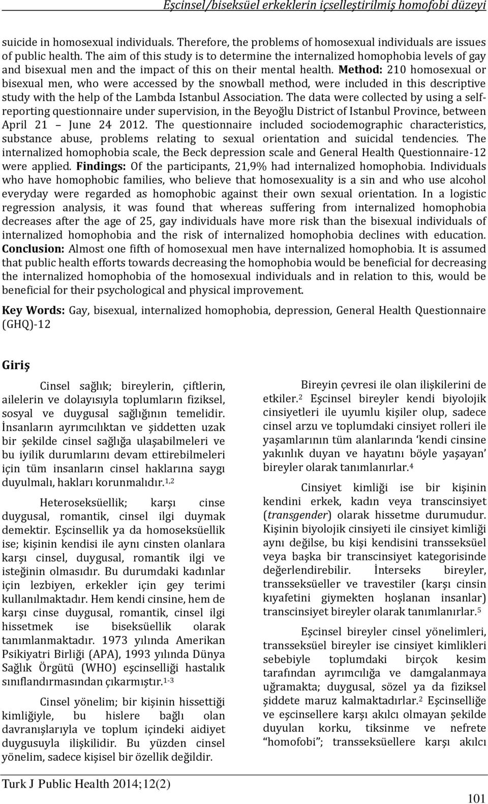 Method: 210 homosexual or bisexual men, who were accessed by the snowball method, were included in this descriptive study with the help of the Lambda Istanbul Association.