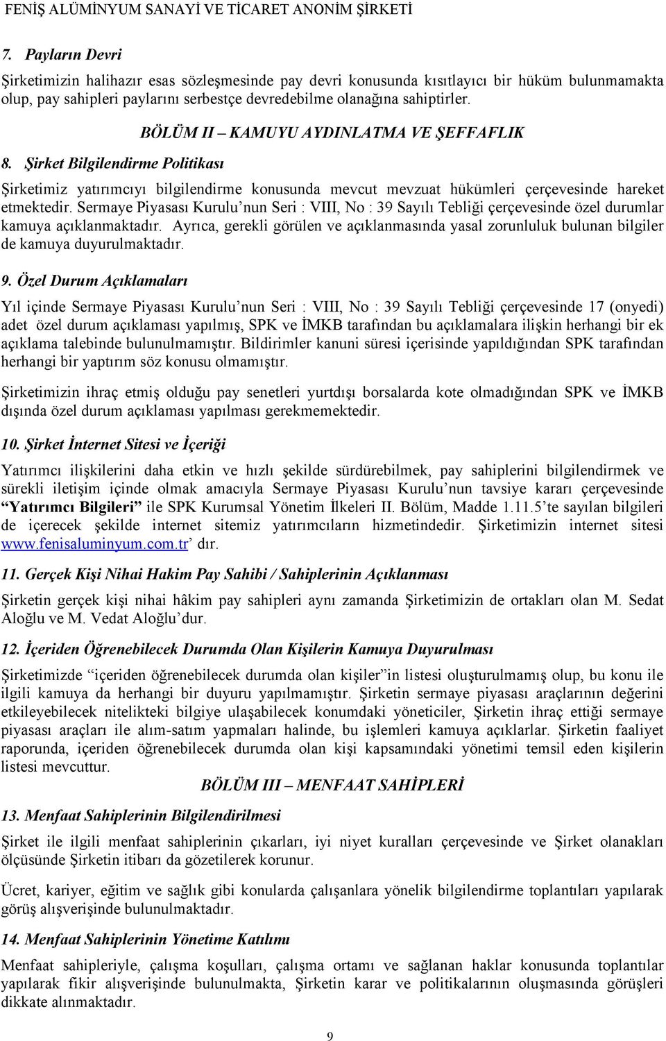 Sermaye Piyasası Kurulu nun Seri : VIII, No : 39 Sayılı Tebliği çerçevesinde özel durumlar kamuya açıklanmaktadır.