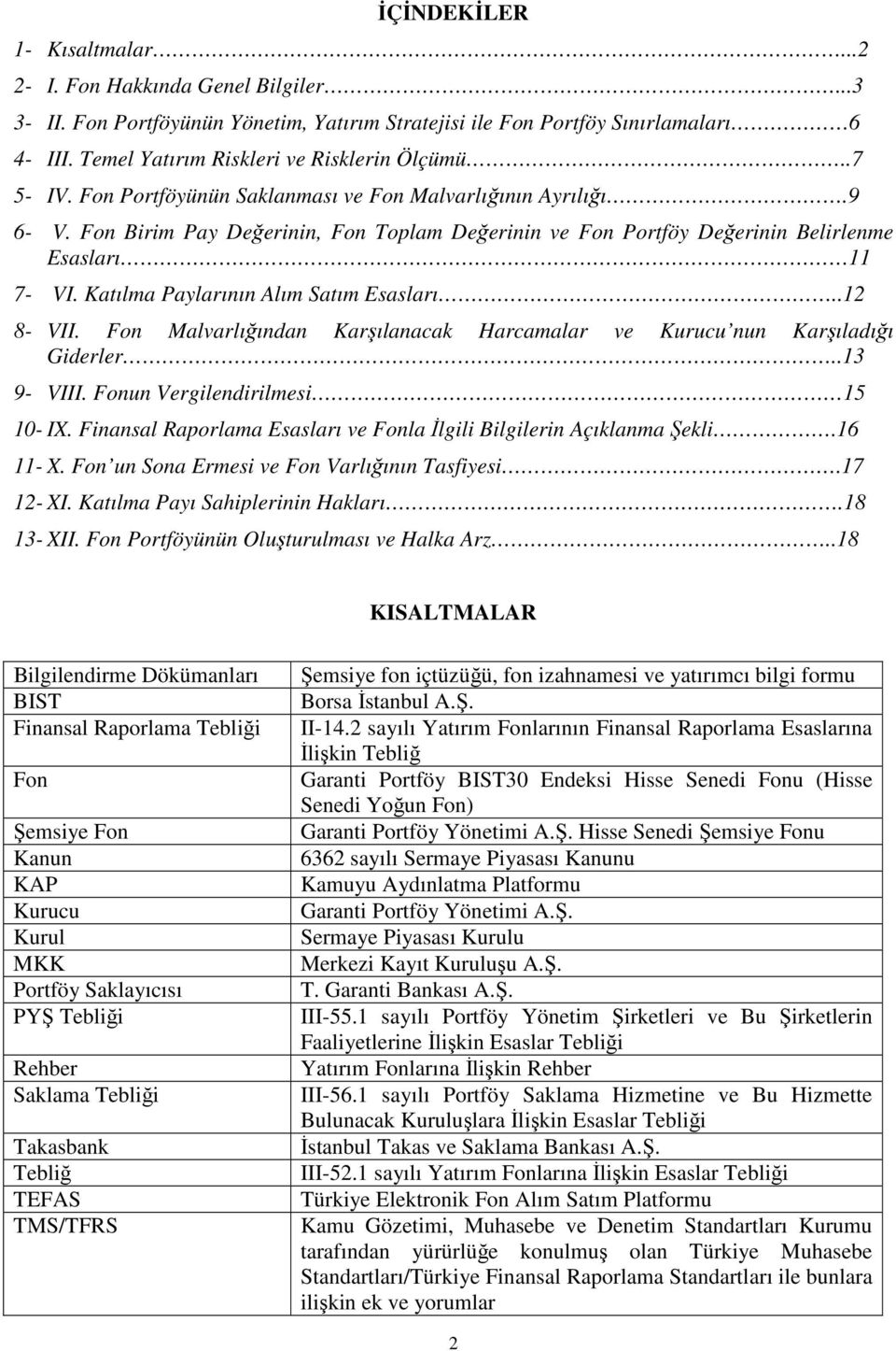 Fon Birim Pay Değerinin, Fon Toplam Değerinin ve Fon Portföy Değerinin Belirlenme Esasları 11 7- VI. Katılma Paylarının Alım Satım Esasları..12 8- VII.