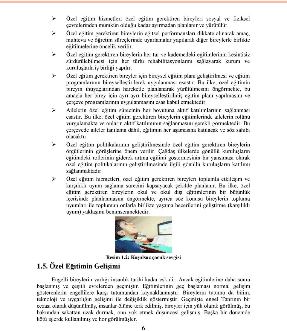 Özel eğitim gerektiren bireylerin her tür ve kademedeki eğitimlerinin kesintisiz sürdürülebilmesi için her türlü rehabilitasyonlarını sağlayarak kurum ve kuruluşlarla iş birliği yapılır.