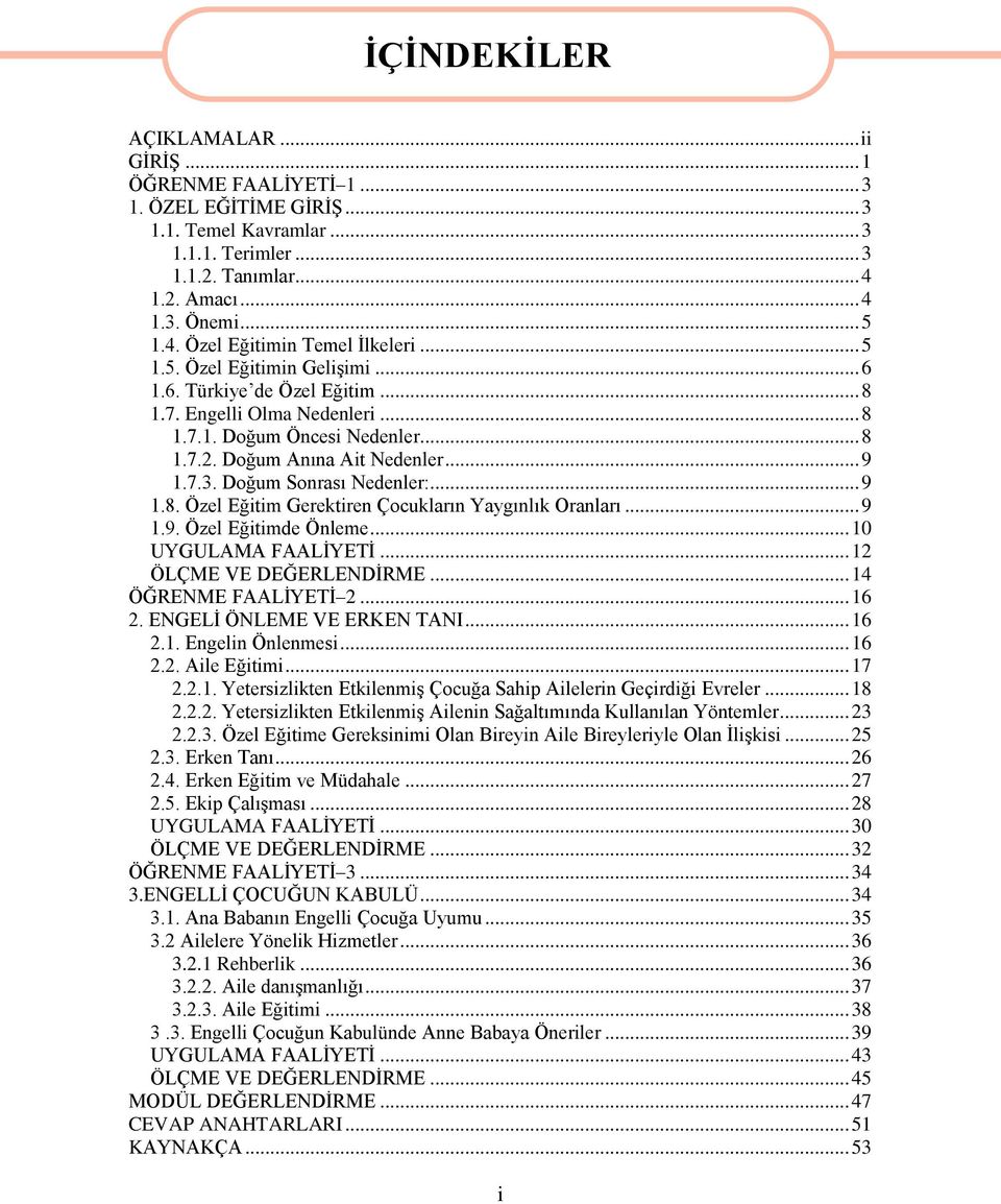 Doğum Sonrası Nedenler:... 9 1.8. Özel Eğitim Gerektiren Çocukların Yaygınlık Oranları... 9 1.9. Özel Eğitimde Önleme... 10 UYGULAMA FAALİYETİ... 12 ÖLÇME VE DEĞERLENDİRME... 14 ÖĞRENME FAALİYETİ 2.