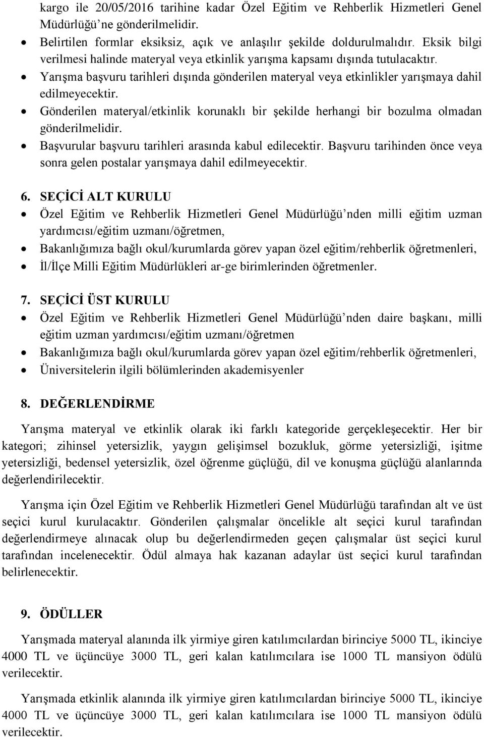 Gönderilen materyal/etkinlik korunaklı bir şekilde herhangi bir bozulma olmadan gönderilmelidir. Başvurular başvuru tarihleri arasında kabul edilecektir.